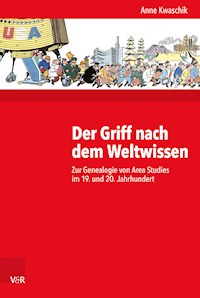 Der Griff nach dem Weltwissen - Anne Kwaschik - E-Book
