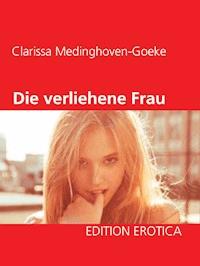Die verliehene Frau - Clarissa Medinghoven-Goeke - E-Book