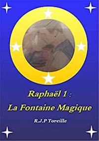 Raphaël 1: La Fontaine Magique - R.J.P Toreille - E-Book