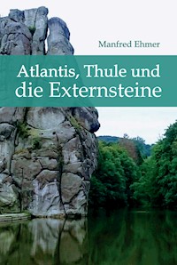 Atlantis, Thule und die Externsteine - Manfred Ehmer - E-Book