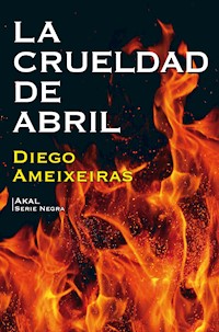 La crueldad de Abril - Diego Ameixeiras - E-Book