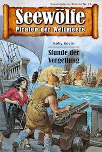 Seewölfe - Piraten der Weltmeere 82 - Kelly Kevin - E-Book