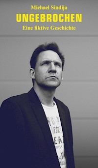Ungebrochen - Michael Sindija - E-Book