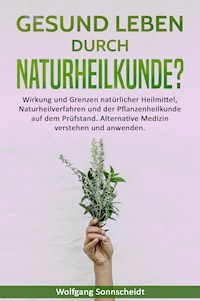 Gesund leben durch Naturheilkunde? - Wolfgang Sonnscheidt - E-Book