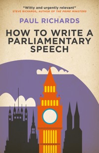 How to Write a Parliamentary Speech - Paul Richards - E-Book