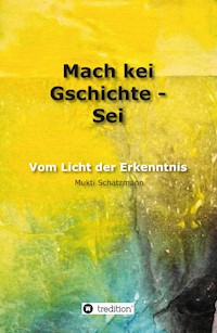 Mach kei Gschichte - Sei - Mukti Schatzmann - E-Book