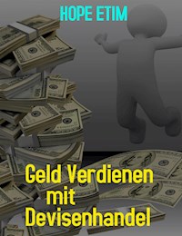 Geld Verdienen mit Devisenhandel - Hope Etim - E-Book