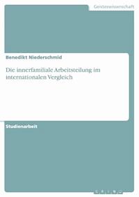 Die innerfamiliale Arbeitsteilung im internationalen Vergleich - Benedikt Niederschmid - E-Book