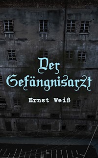 Der Gefängnisarzt - Ernst Weiß - E-Book