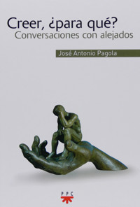 Creer, ¿para qué? - José Antonio Pagola Elorza - E-Book