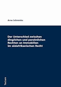 Der Unterschied zwischen dinglichen und persönlichen Rechten an Immobilien im südafrikanischen Recht - Arne Schmieke - E-Book