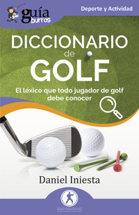 GuíaBurros: Diccionario de Golf - Daniel Iniesta - E-Book