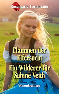 Flammen der Eifersucht / Ein Wilderer für Sabine Veith - Rosemarie Forstmaier - E-Book