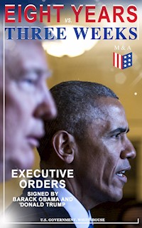 Eight Years vs. Three Weeks – Executive Orders Signed by Barack Obama and Donald Trump - U.S. Government - E-Book