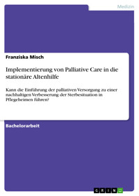 Implementierung von Palliative Care in die stationäre Altenhilfe - Franziska Misch - kostenlos E-Book