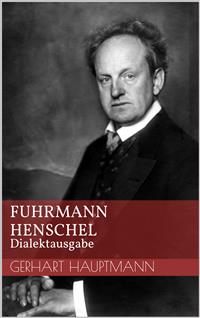 Fuhrmann Henschel - Dialektausgabe - Gerhart Hauptmann - E-Book
