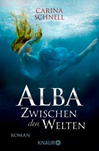 Alba - Zwischen den Welten - Carina Schnell - E-Book