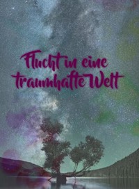 Flucht in eine traumhafte Welt - Anne Schmidt - E-Book