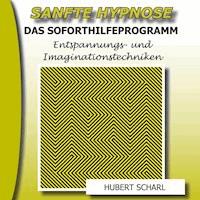 Sanfte Hypnose: Entspannungs- Und Imaginationstechniken (Das Soforthilfeprogramm) -  - Hörbuch