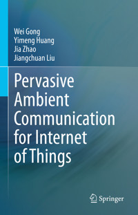 Pervasive Ambient Communication for Internet of Things - Wei Gong - E-Book