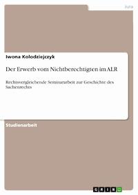 Der Erwerb vom Nichtberechtigten im ALR - Iwona Kolodziejczyk - E-Book