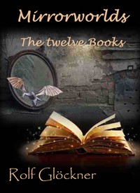 Mirrorworlds The twelve books - Rolf Glöckner - E-Book