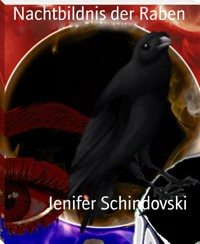 Nachtbildnis der Raben - Jenifer Schindovski - kostenlos E-Book