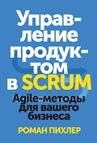 Управление продуктом в SCRUM - Роман Пихлер - E-Book