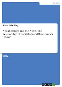 Neoliberalism and the Novel. The Relationship of Capitalism and Ben Lerner's "10:04" - Silvia Schilling - E-Book
