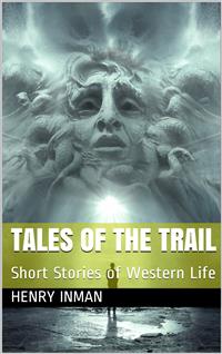 Tales of the Trail / Short Stories of Western Life - Henry Inman - E-Book