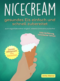 Nicecream – gesundes Eis einfach und schnell zubereitet - Ulrike Steiner - E-Book