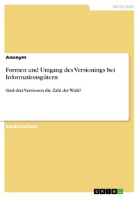 Formen und Umgang des Versionings bei Informationsgütern -  - E-Book