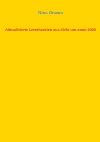 Aktualisierte Lerntheorien aus Sicht um anno 2000 - Nina Onawa - E-Book