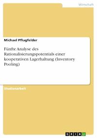 Fünfte Analyse des Rationalisierungspotentials einer kooperativen Lagerhaltung (Inventory Pooling) - Michael Pflugfelder - E-Book
