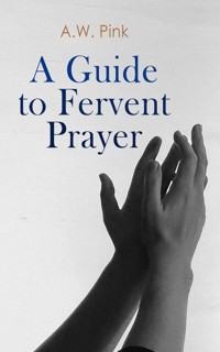 A Guide to Fervent Prayer - A. W. Pink - E-Book
