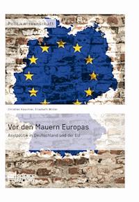 Vor den Mauern Europas. Asylpolitik in Deutschland und der EU - Christian Kaschner - E-Book