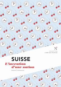 Suisse : L'invention d'une nation - L'Âme des peuples - E-Book