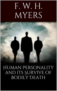 Human Personality and Its Survival of Bodily Death - F. W. H. Myers - E-Book