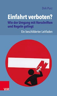 Einfahrt verboten? Wie der Umgang mit Vorschriften und Regeln gelingt - Dirk Purz - E-Book
