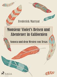 Monsieur Violet's Reisen und Abenteuer in Californien, Sonora und dem Westen von Texas - Frederick Marryat - E-Book