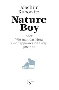 Nature Boy oder Wie man das Herz einer gepanzerten Lady gewinnt - joachim kubowitz - E-Book