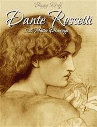 Dante Rossetti: 138 Master Drawings - Blagoy Kiroff - E-Book