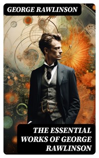 The Essential Works of George Rawlinson - George Rawlinson - E-Book