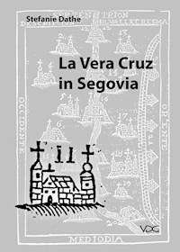 La Vera Cruz in Segovia - Stefanie Dathe - E-Book
