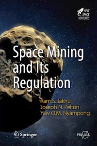 Space Mining and Its Regulation - Ram S. Jakhu - E-Book