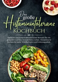 Das große Histaminintoleranz Kochbuch - Carina Lehmann - E-Book