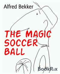 The Magic Soccer Ball - Alfred Bekker - E-Book