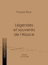 Légendes et souvenirs de l'Alsace - Prosper Baur - E-Book