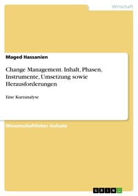 Change Management. Inhalt, Phasen, Instrumente, Umsetzung sowie Herausforderungen - Maged Hassanien - E-Book