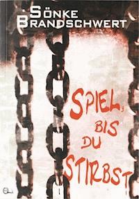 Spiel, bis du stirbst - Sönke Brandschwert - E-Book